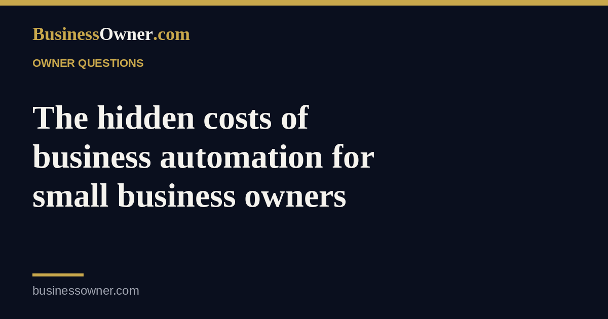 The hidden costs of business automation for small business owners